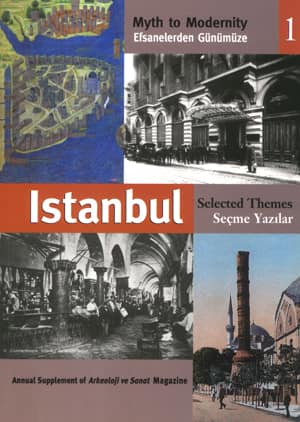 Efsanelerden Günümüze İstanbul. Seçme Yazılar / Myth to Modernity Istanbul. Selected Themes