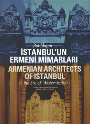 Batılılaşan İstanbul'un Ermeni Mimarları / Armenian Architects of Istanbul in the Era of Westernization