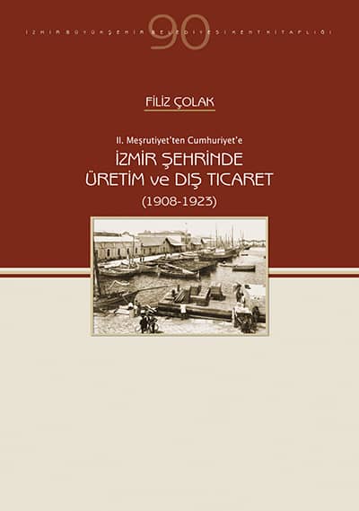 II. Meşrutiyet'ten Cumhuriyet'e İzmir Şehrinde Üretim ve Dış Ticaret (1908-1923)