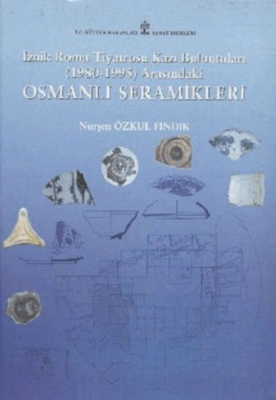 İznik Roma Tiyatrosu Kazı Buluntuları. (1980-1995) Arasındaki Osmanlı Seramikleri