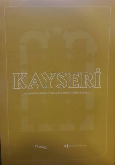 Kayseri. Mimari Kültürel Mirası Değerlendirme Raporu
