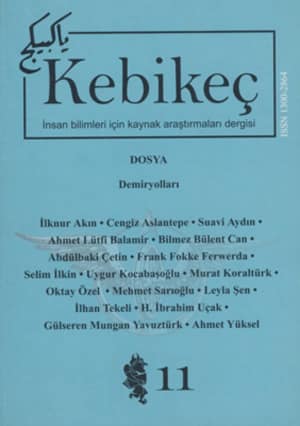 Kebikeç İnsan Bilimleri İçin Kaynak Araştırmaları Dergisi 2001 Yıl: 6 Sayı: 11 - Dosya: Demiryolları