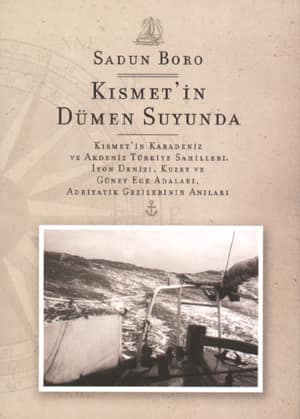 Kısmet'in Dümen Suyunda. Kısmet'in Karadeniz ve Akdeniz Türkiye Sahilleri, İyon Denizi, Kuzey ve Güney Adaları, Adriyatik Gezilerinin Anıları