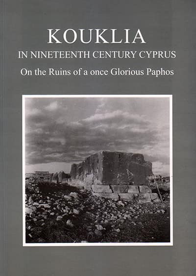 Kouklia in Nineteenth Century Cyprus. On the Ruins of a once Glorious Paphos