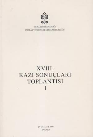 XVIII. Kazı Sonuçları Toplantısı I-II / Ankara, 27-31 Mayıs 1996