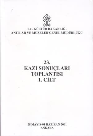 23. Kazı Sonuçları Toplantısı 1-2 / Ankara, 28 Mayıs-01 Haziran 2001