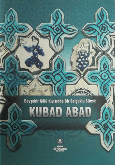 Beyşehir Gölü Kıyısında Bir Selçuklu Sitesi: Kubad Abad