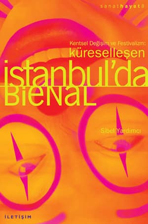 Kentsel Değişim ve Festivalizm: Küreselleşen İstanbul'da Bienal