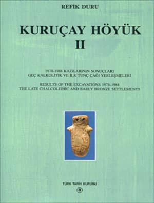 Kuruçay Höyük II.1978-1988 Kazılarının Sonuçları Geç Kalkolitik ve ilk Tunç Çağı Yerleşmeleri