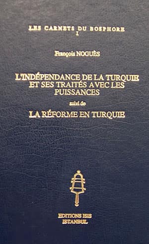 l'Independance de la Turquie et ses Traites avec les Puissances Suivi de la Reforme en Turquie