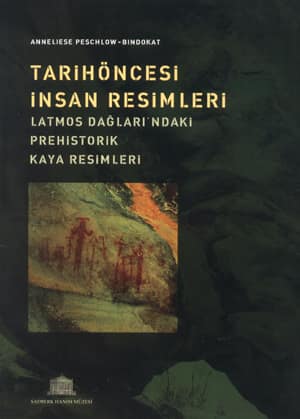 Tarihöncesi İnsan Resimleri. Latmos Dağları'ndaki Prehistorik Kaya Resimleri