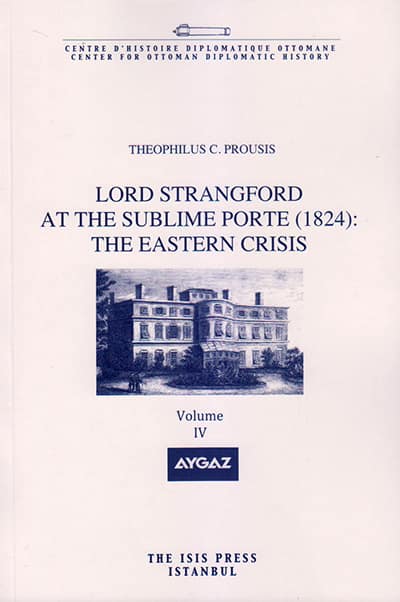 Lord Strangford at the Sublime Porte (1824): The Eastern Crisis Vol. 4