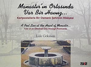 Manastır'ın Ortasında Var Bir Havuz. Kartpostallarla Bir Osmanlı Şehrinin Hikayesi