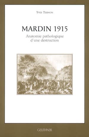 Mardin 1915. Anatomie Pathologique d'une destruction