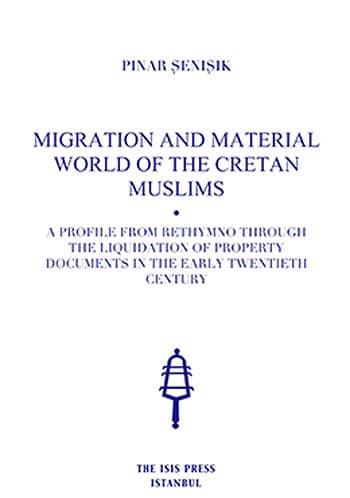 Migration and Material World of the Cretan Muslims: A Profile From Rethymno Through the Liquidation of Property Documents in the Early Twentieth Century.