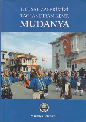 Ulusal Zaferimizi Taçlandıran Kent. Mudanya