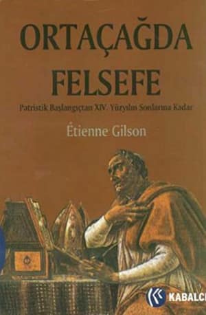 Ortaçağda Felsefe. Patristik Başlangıçtan XIV. Yüzyılın Sonlarına Kadar