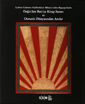Lizbon Calouste Gulbenkian Müzesi'nden Başyapıtlarla Doğu'dan Batı'ya Kitap Sanatı ve Osmanlı Dünyasından Anılar