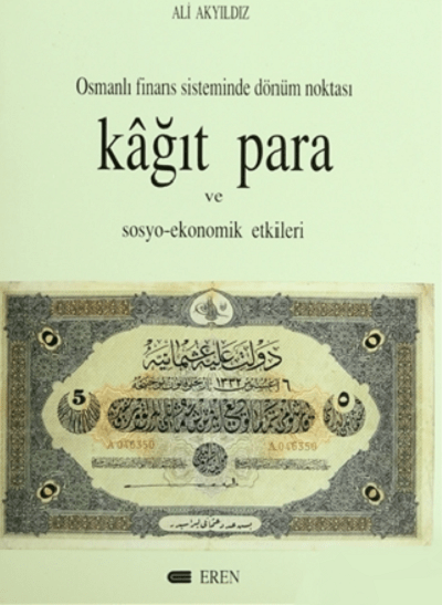 Osmanlı Finans Sisteminde Dönüm Noktası. Kağıt Para ve Sosyo - Ekonomik Etkileri