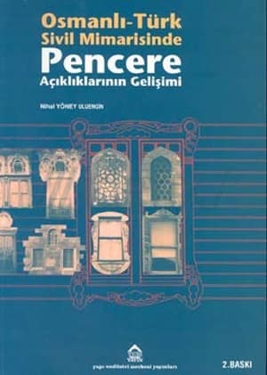 Osmanlı - Türk Sivil Mimarisinde Pencere Açıklıklarının Gelişimi