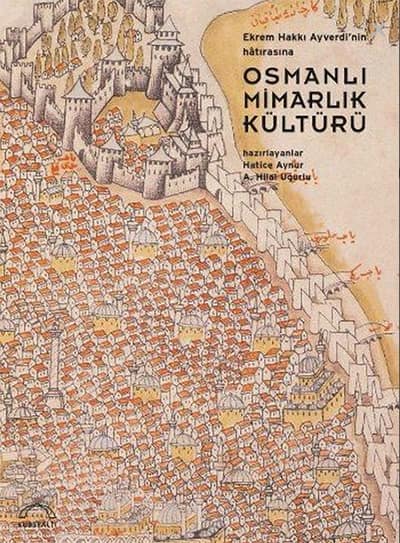 Osmanlı Mimarlık Kültürü. Ekrem Hakkı Ayverdi'nin Anısına