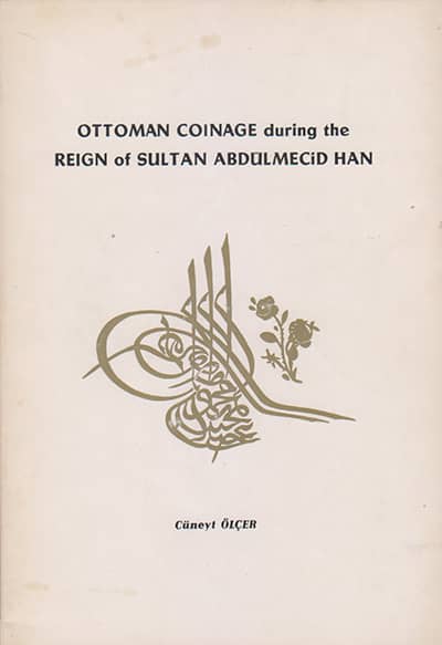 Ottoman Coinage during the Reign of Sultan Abdülmecid Han