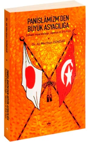 Pan-İslâmizm'den Büyük Asyacılığa. Osmanlı İmparatorluğu, Japonya ve Orta Asya