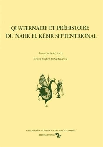 Quaternaire et prehistoire du Nahr el Kebir septentrional. Les debuts de l'occupation humaine dans la Syrie du Nord et au Levant. Travaux de la RCP 438