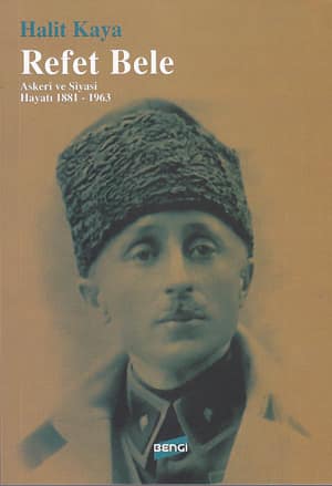 Refet Bele Askeri Siyasi Hayatı 1881-1963