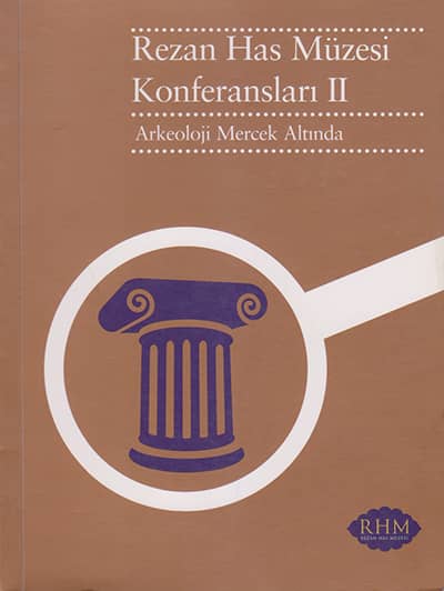 Rezan Has Müzesi Konferansları II. Arkeoloji Mercek Altında