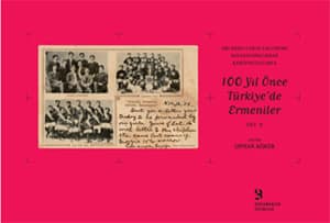 100 Yıl Önce Türkiyede Ermeniler 2 - Orlando Carlo Calumeno Koleksiyonundan Kartpostallarla