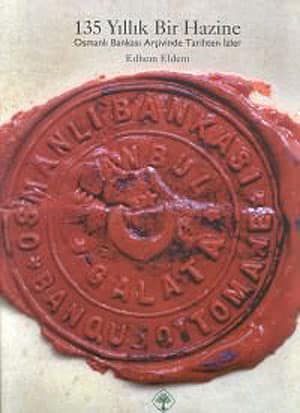 135 Yıllık Bir Hazine. Osmanlı Bankası Arşivinden Tarihten İzler (Sert Kapak)