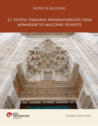 15. Yüzyıl Osmanlı İmparatorluğu’nda Mimarlık ve Malzeme Siyaseti