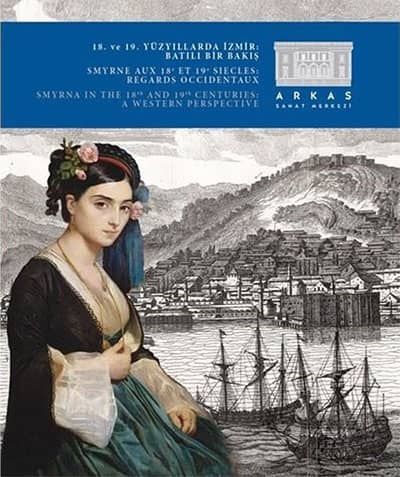 18. ve 19. Yüzyıllarda İzmir: Batılı Bir Bakış / Smyrna in the 18th and 19th Centuries: A Western Perspective