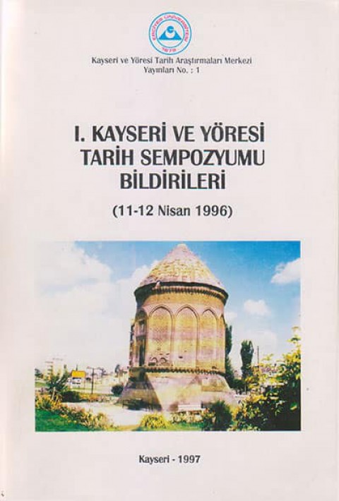 I. Kayseri ve Yöresi Tarih Sempozyumu Bildirileri, (11-12 Nisan 1996)