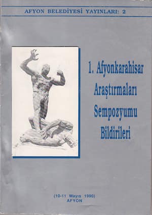 1. Afyonkarahisar Araştırmaları Sempozyumu Bildirileri 10-11 Mayıs 1990 Afyon
