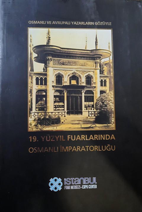 19. Yüzyıl Fuarlarında Osmanlı İmparatorluğu - Osmanlı ve Avrupalı Yazarların Gözüyle