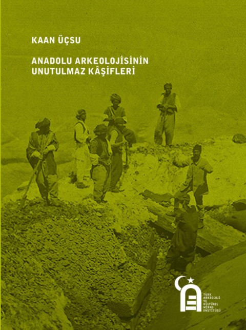 Anadolu Arkeolojisinin Unutulmaz Kaşifleri