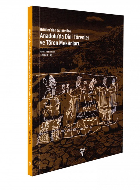 Anadolu'da Dini Törenler ve Tören Mekanları - Hititler'den Günümüze