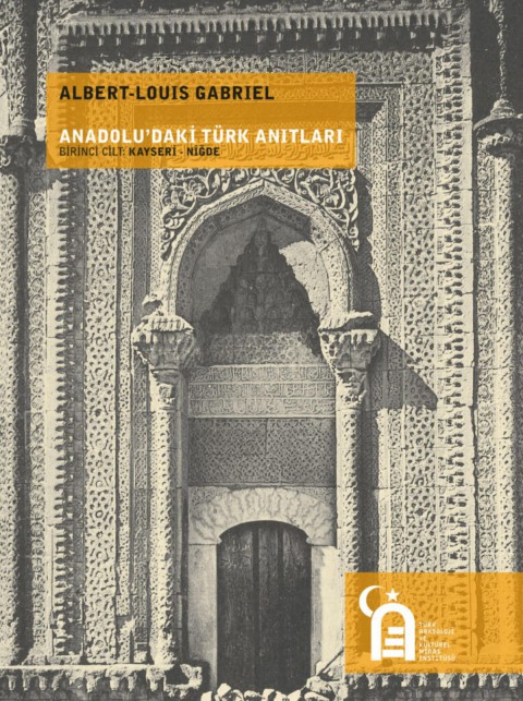Anadolu'daki Türk Anıtları Birinci Cilt: Kayseri - Niğde