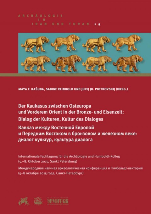 Der Kaukasus zwischen Osteuropa und Vorderem Orient in der Bronze- und Eisenzeit - Archäologie in Iran und Turan, Band 19