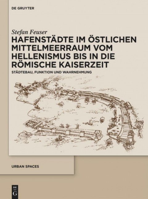 Hafenstaedte im Ostlichen Mittelmeerraum vom Hellenismus bis in die Römische Kaiserzeit