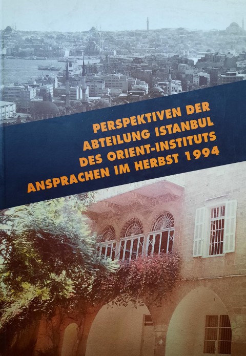 Perspektiven Der Abteilung Istanbul des Orient - Instituts Ansprachen im Herbst 1994