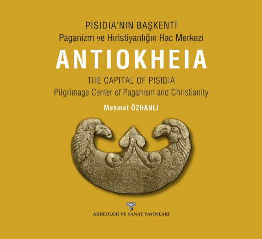 Pisidia'nın Başkenti - Paganizm ve Hıristiyanlığın Hac Merkezi Antiokheia