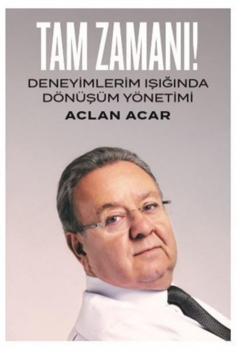 Tam Zamanı-Deneyimlerim Işığında Dönüşüm Yönetimi