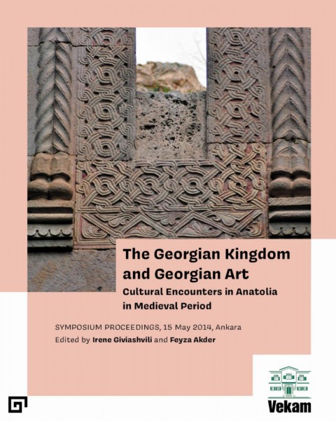 The Georgian Kingdom and Georgian Art - Symposium Proceedings, 15 May 2014, Ankara