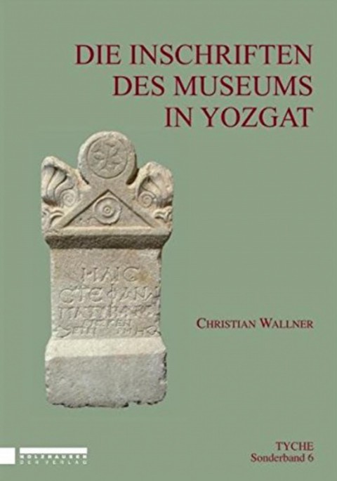 Tyche Sonderband 6: Die Inschriften des Museums in Yozgat