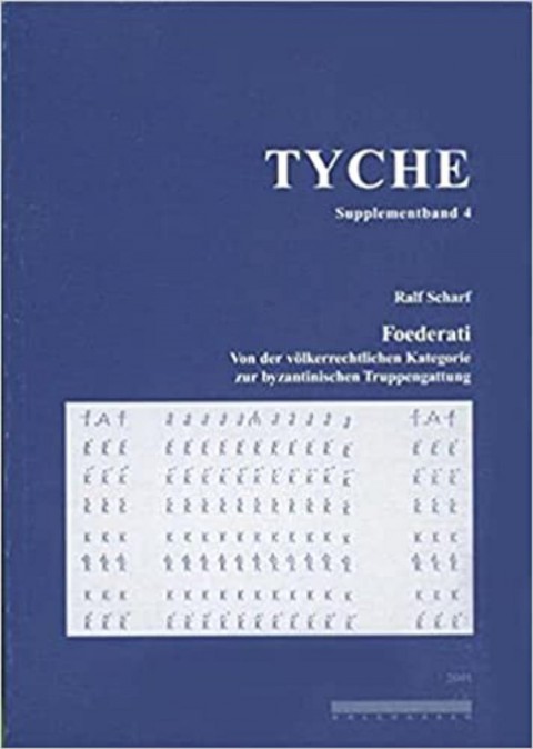 Tyche Supplementband 4: Foederati. Von der völkerrechtlichen Kategorie zur byzantinischen Truppengattung
