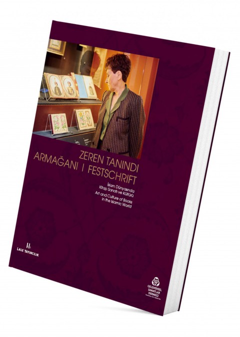 İslam Dünyasında Kitap Sanatı ve Kültürü - Zeren Tanındı Armağanı