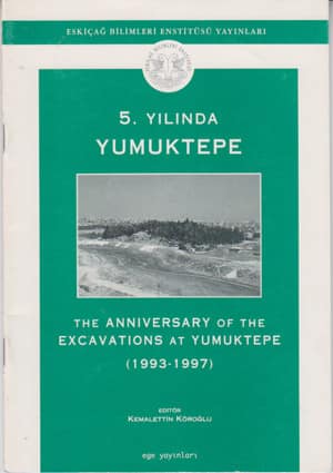 5. Yılında Yumuktepe / The Anniversary of the Excavations at Yumuktepe (1993-1997)
